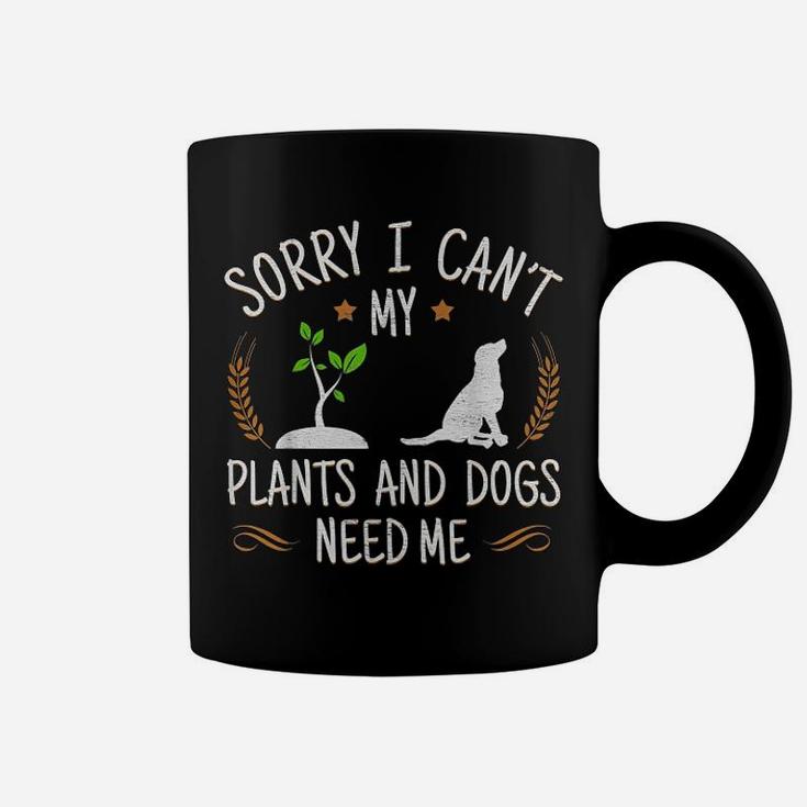 Sorry I Cant My Plants And Dogs Need Me Coffee Mug