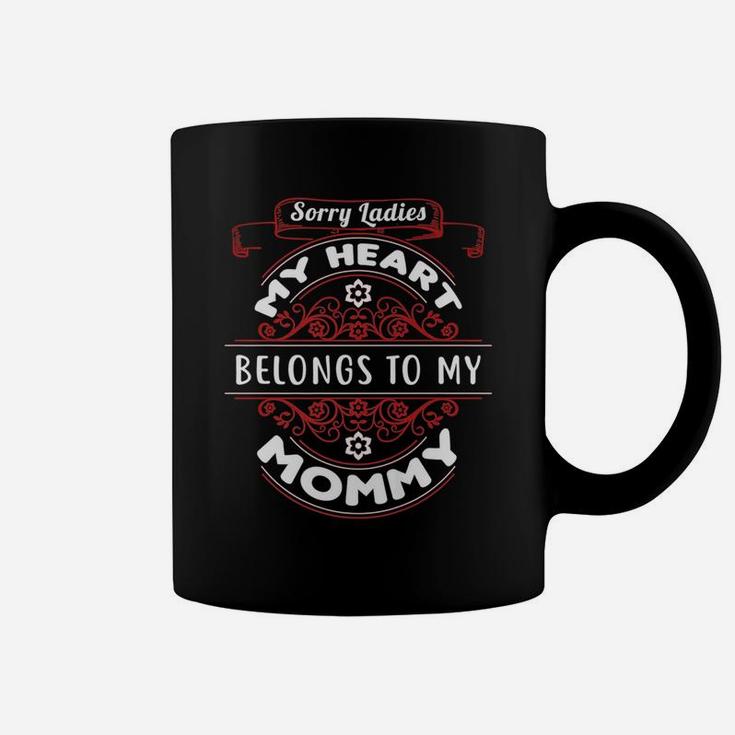 Sorry Ladies My Heart Belongs To Mommy Valentines Coffee Mug