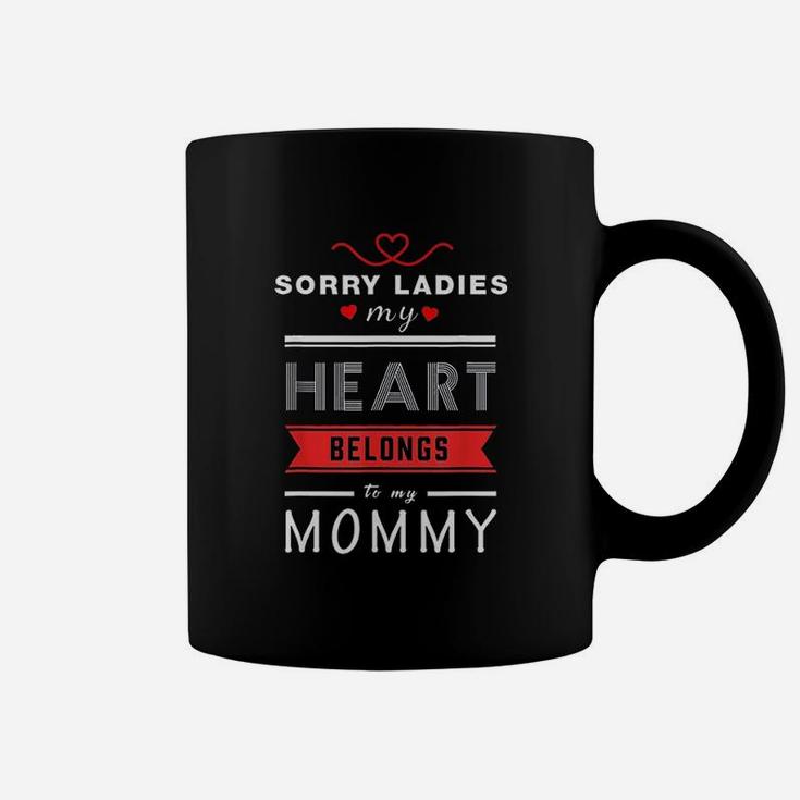 Sorry Ladies My Heart Belongs To My Mommy Valentines Day Coffee Mug
