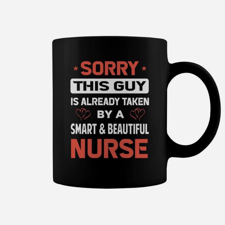 Sorry This Guy Is Already Taken By A Smart And Beautiful Nurse Coffee Mug
