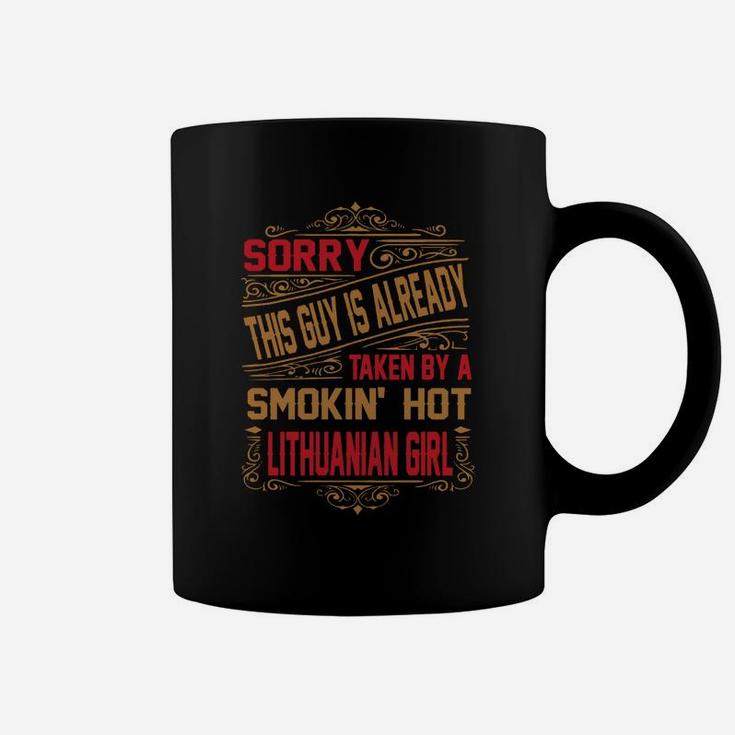 Sorry This Guy Is Already Taken By A Smokin' Hot Lithuanian Girl Coffee Mug