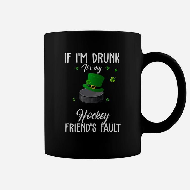 St Patricks Day Leprechaun Hat If I Am Drunk It Is My Hockey Friends Fault Sport Lovers Gift Coffee Mug