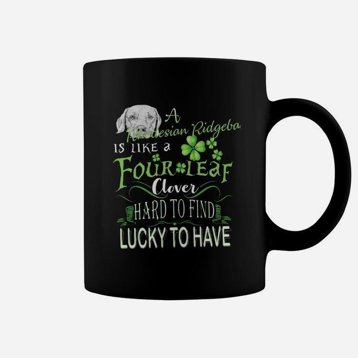 St Patricks Shamrock A Rhodesian Ridgeback Is Like A Four Leaf Clever Hard To Find Lucky To Have Dog Lovers Gift Coffee Mug