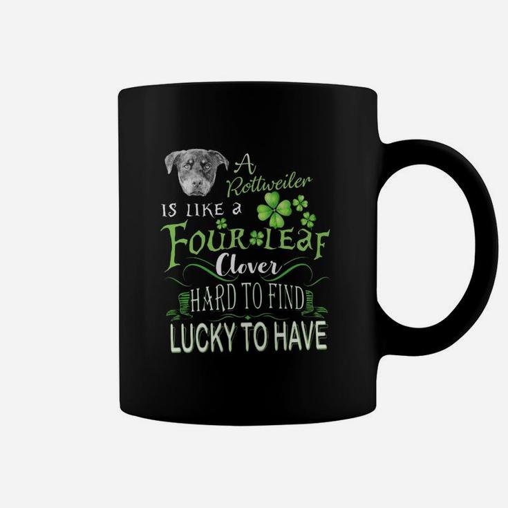St Patricks Shamrock A Rottweiler Is Like A Four Leaf Clever Hard To Find Lucky To Have Dog Lovers Gift Coffee Mug