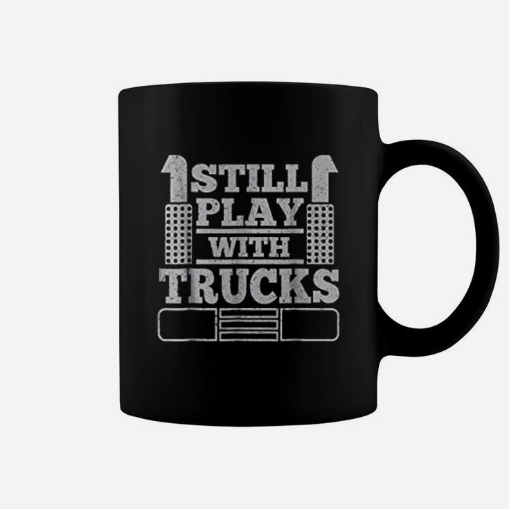 Still Play With Trucks Funny Truck Driver Trucker Coffee Mug
