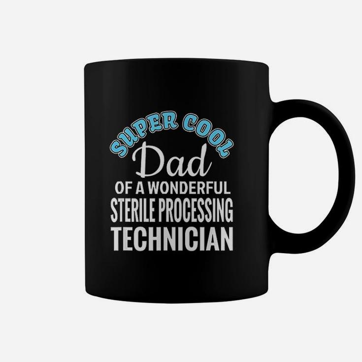 Super Cool Dad Of Sterile Processing Technician Funny Gift Coffee Mug