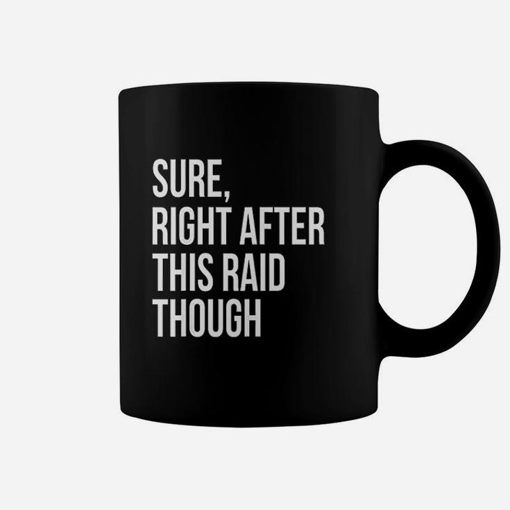 Sure Right After This Raid Funny Gift For Gamer Coffee Mug