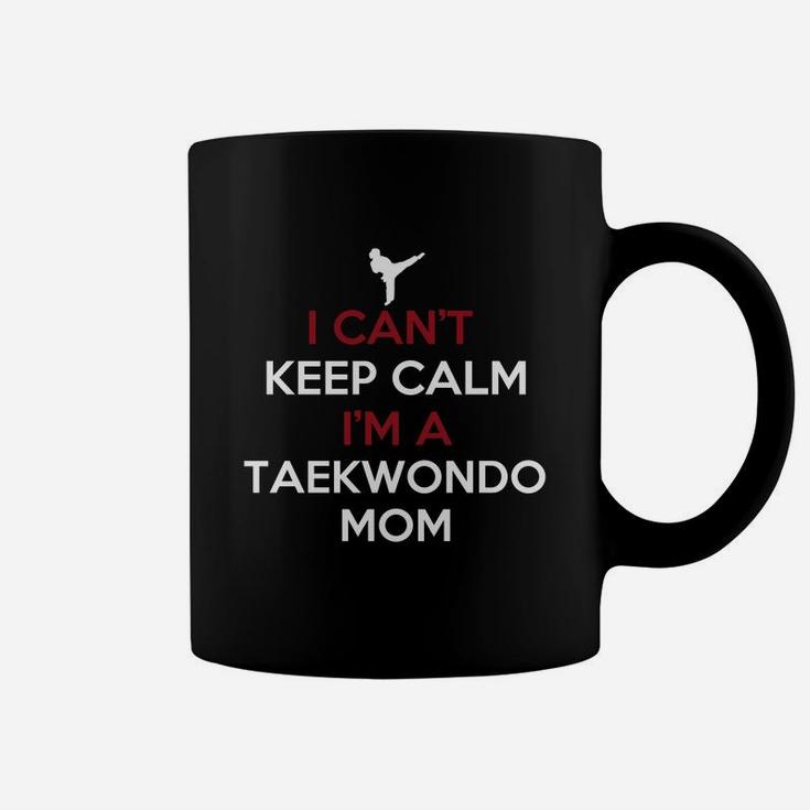 Taekwondo Mom - I Can't Keep Calm I'm A Taekwondo Coffee Mug