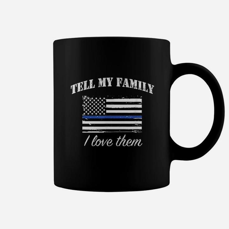 Tell My Family I Love Them Coffee Mug