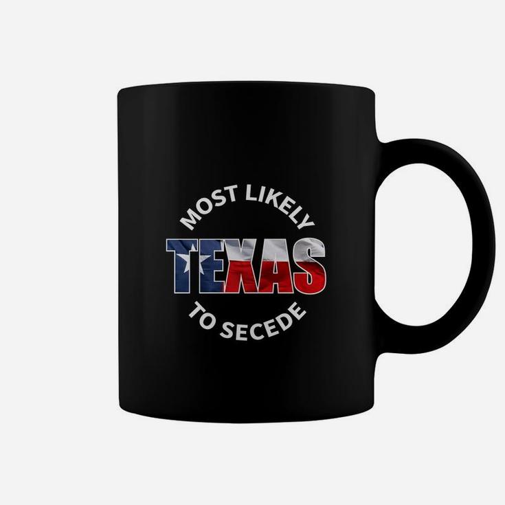 Texas Flag Most Likely To Secede Succeed Joke Coffee Mug