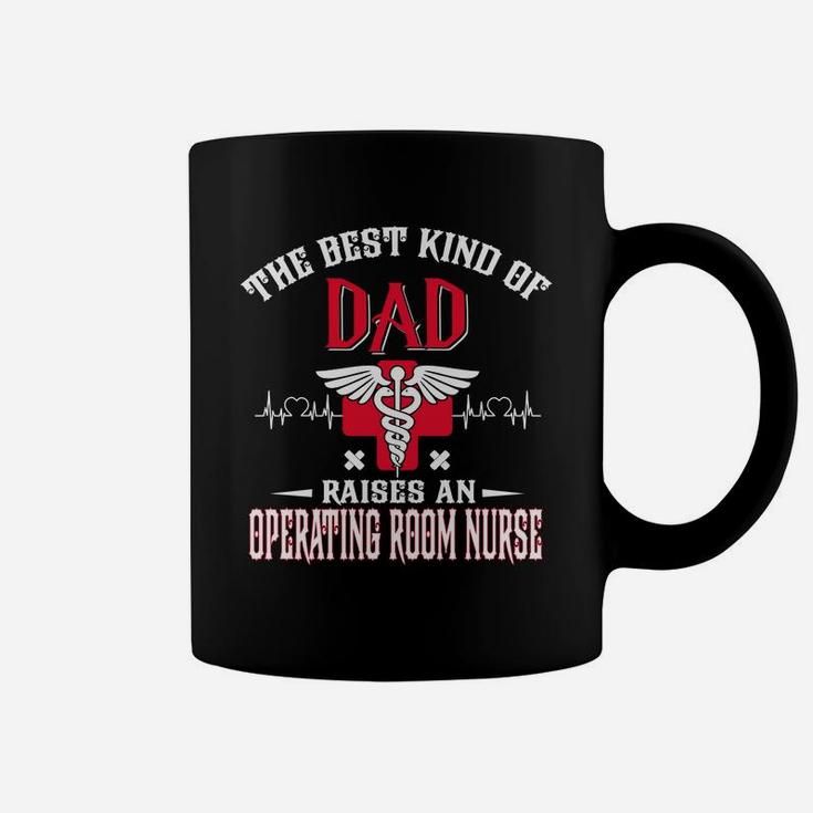 The Best Kind Of Dad Raised An Operating Room Nurse Job 2020 Coffee Mug