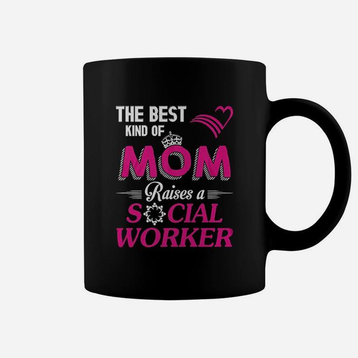 The Bestd Kind Of Mom Raises A Social Worker Gift Coffee Mug