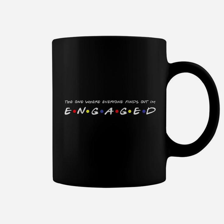 The One Where Everyone Finds Out I Am Engaged Coffee Mug