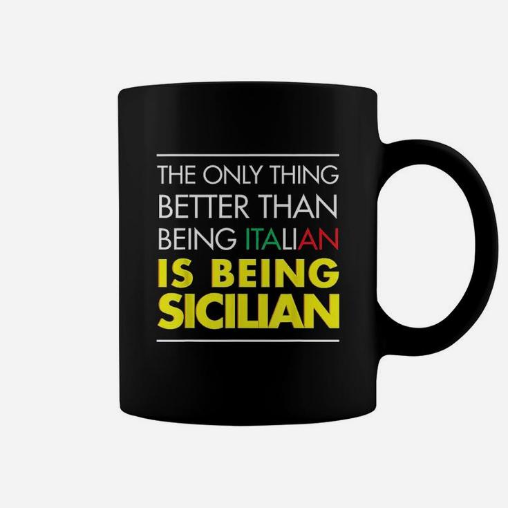 The Only Thing Better Than Being Italian Is Being Sicilian Coffee Mug