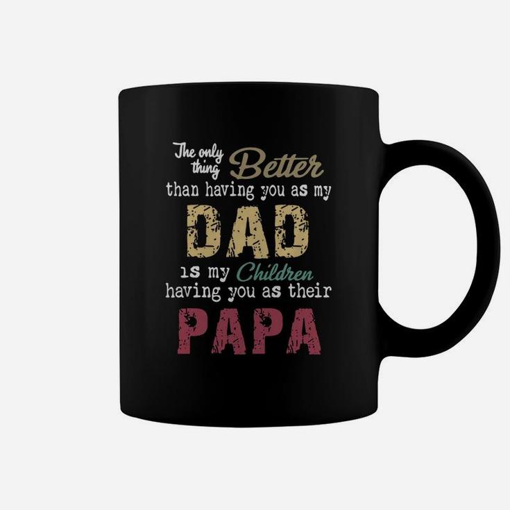 The Only Thing Better Than Having You As My Dad Children Papa Vintage Shirt Coffee Mug
