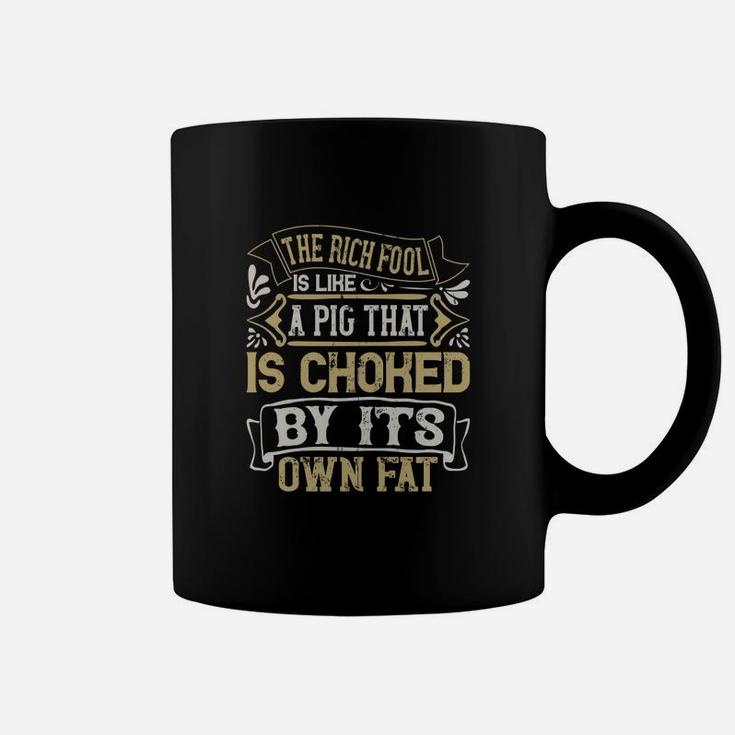 The Rich Fool Is Like A Pig That Is Choked By Its Own Fat Coffee Mug