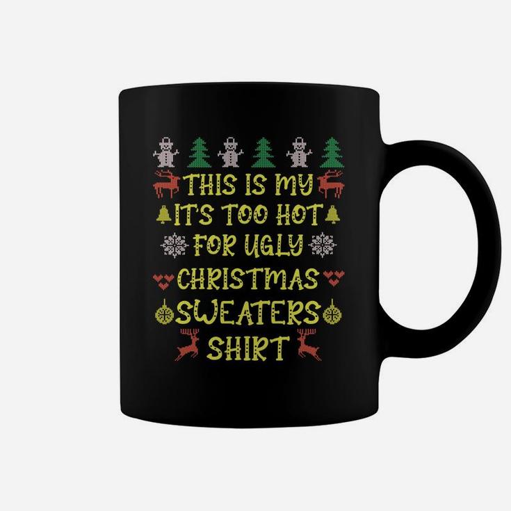 This Is My Its Too Hot For Ugly Christmas Sweaters Shirt Coffee Mug
