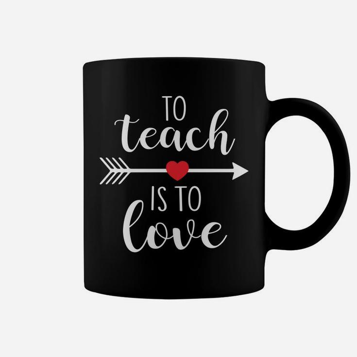 To Teach Is To Love Cute Valentines Day For Teacher Coffee Mug