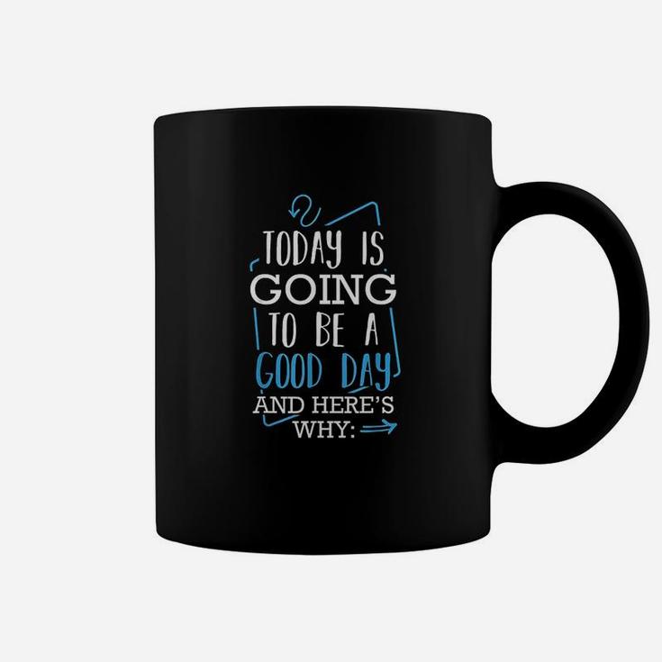 Today Is Going To Be A Good Day Theater Musical Lovers Quote Coffee Mug