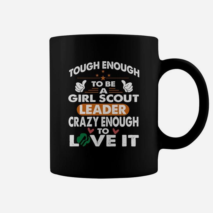 Tough To Be Girl Scout Leader, Crazy Enough Love It T-shirt Coffee Mug