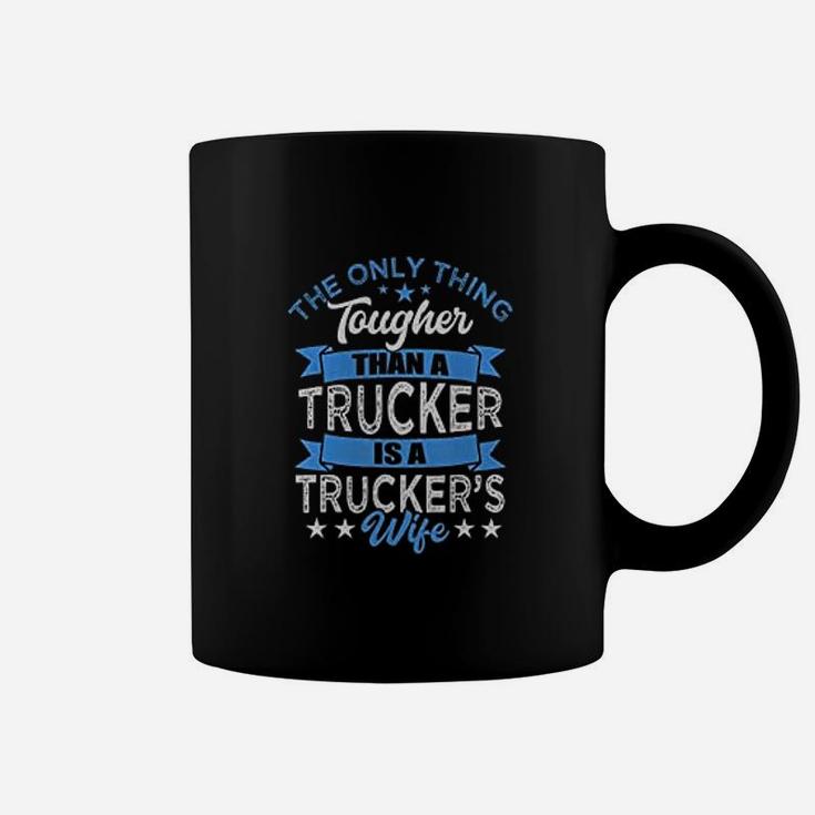 Tough Truckers Wife Tougher Than A Trucker Coffee Mug