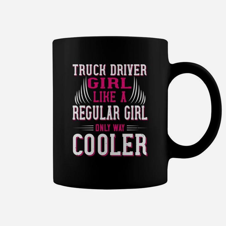 Truck Driver Girl Like A Regular Girl Only Way Cooler Coffee Mug