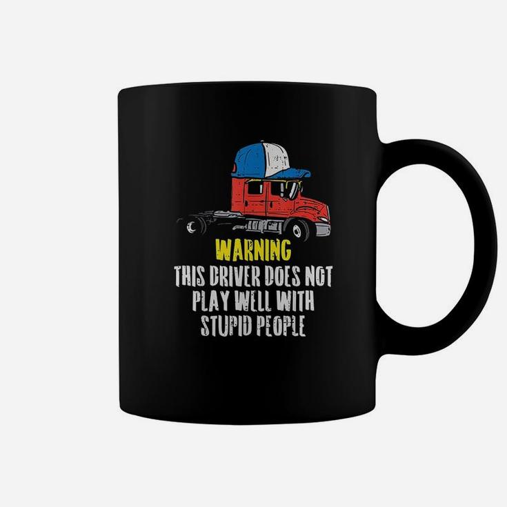 Truck Driver Warning Stupid People Trucking Trucker Gift Coffee Mug