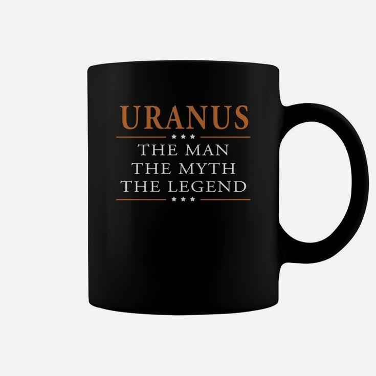 Uranus The Man The Myth The Legend Uranus Shirts Uranus The Man The Myth The Legend My Name Is Uranus Tshirts Uranus T-shirts Uranus Hoodie For Uranus Coffee Mug