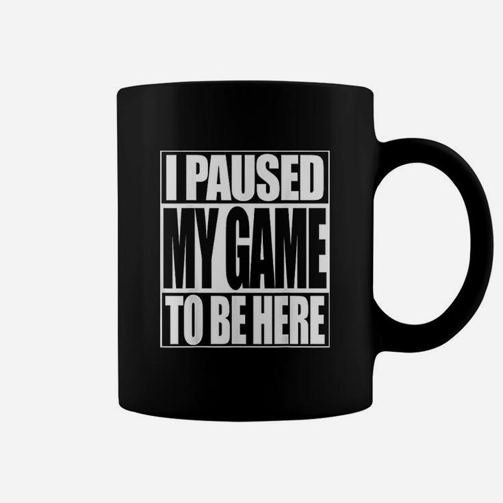 Video Gamer Funny I Paused My Game To Be Here Coffee Mug