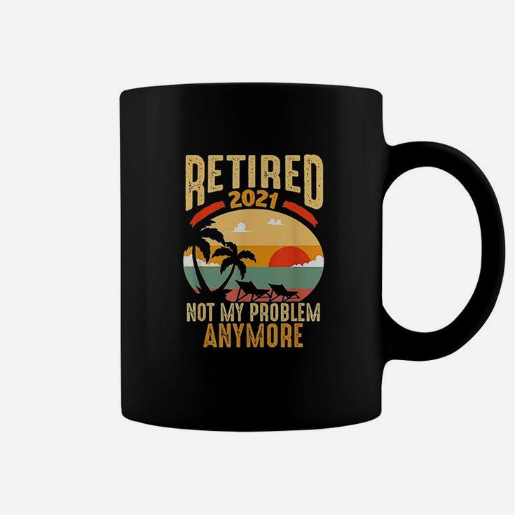 Vintage Retired 2021 Not My Problem Anymore Funny Retirement Coffee Mug