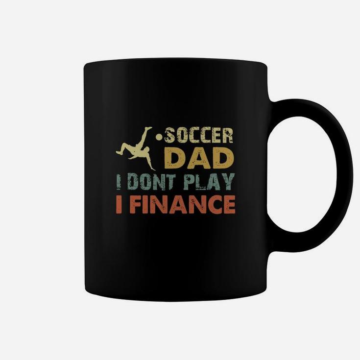 Vintage Soccer Dad I Dont Play I Finance Cool Gift For Sport Dad Coffee Mug
