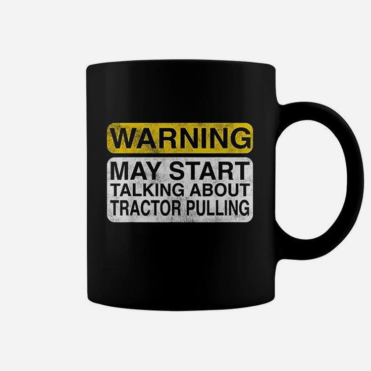 Warning May Start Talking About Tractor Pulling Coffee Mug