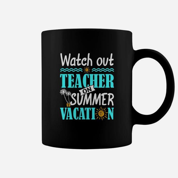 Watch Out Teacher On Summer Vacation Funny Teacher Coffee Mug
