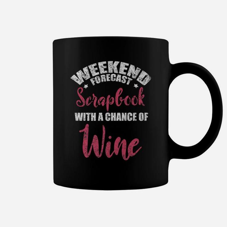 Weekend Forecast Scrapbooking Wine Craft Distressed Coffee Mug
