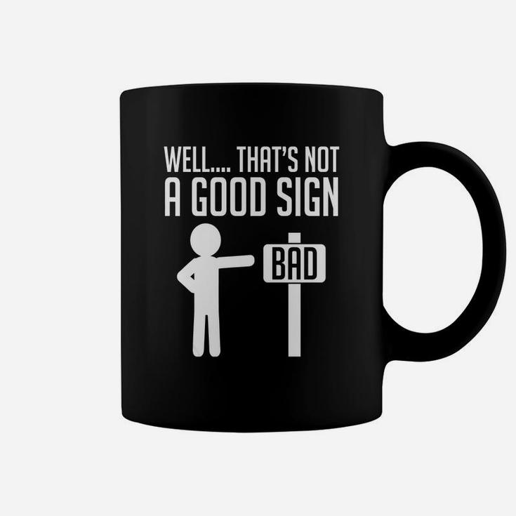 Well That's Not A Good Sign Bad Funny Humor Coffee Mug