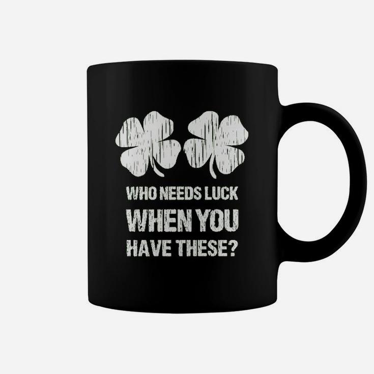 Who Needs Luck When You Have These St Patricks Day Coffee Mug