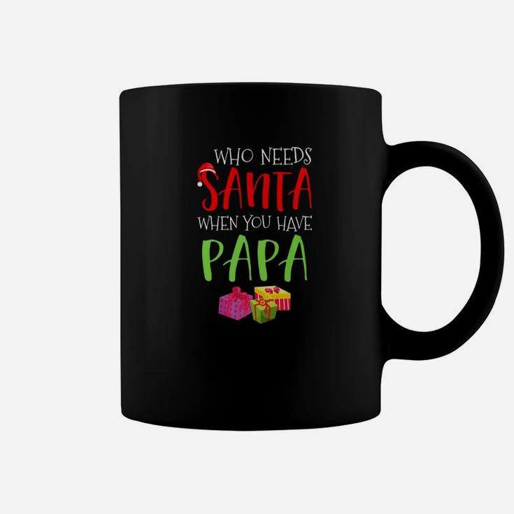 Who Needs Santa When You Have Papa Christmas Coffee Mug