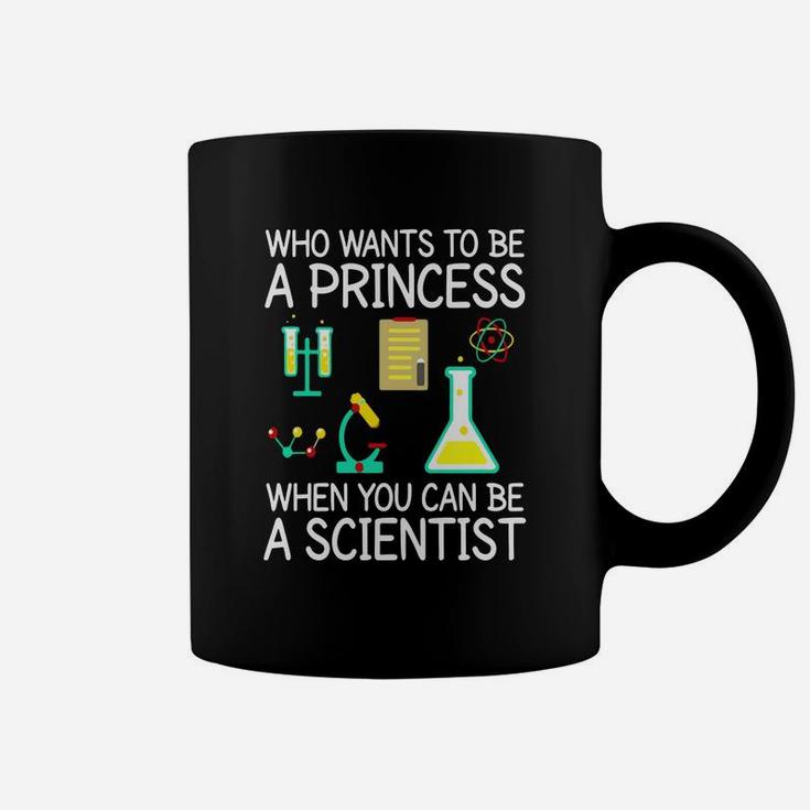 Who Wants To Be A Princess When You Can Be A Scientist Shirt Coffee Mug