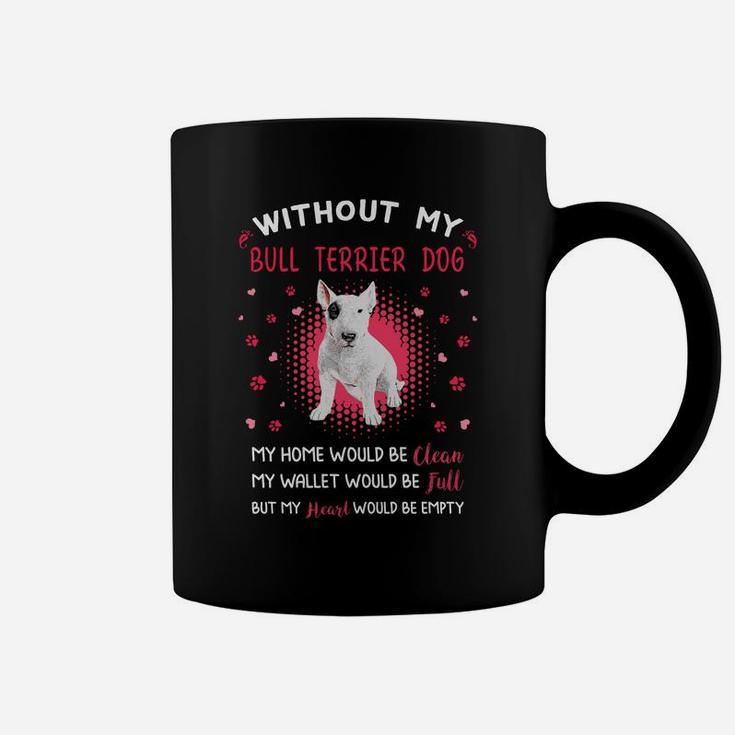 Without My Bull Terrier Dog My Heart Would Be Empty Dog Lovers Saying Coffee Mug