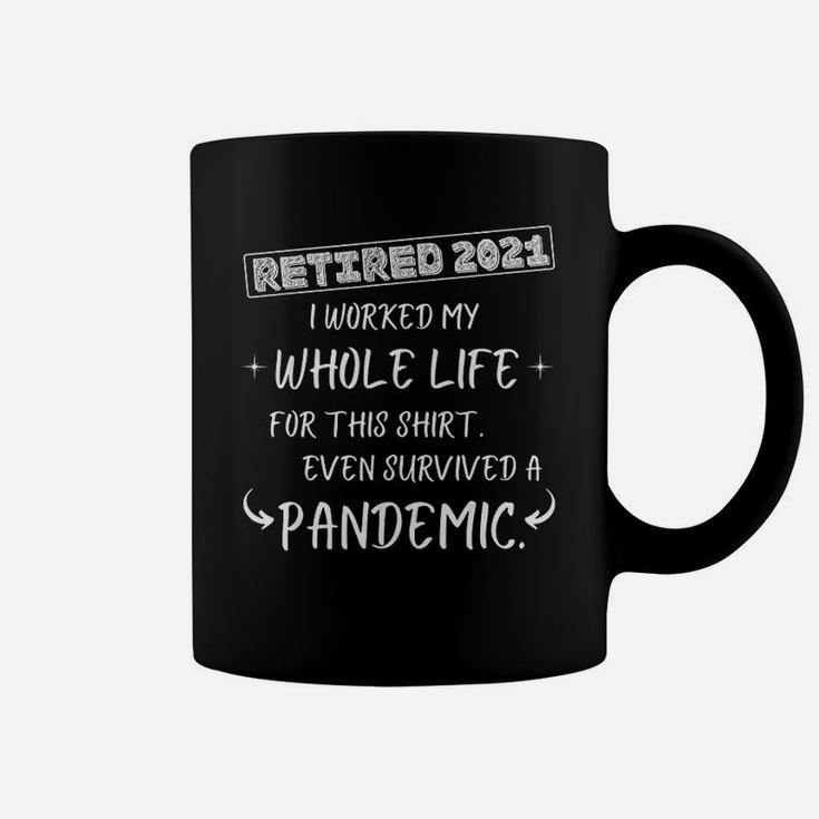 Worked My Whole Life Survived Retirement 2021 Coffee Mug