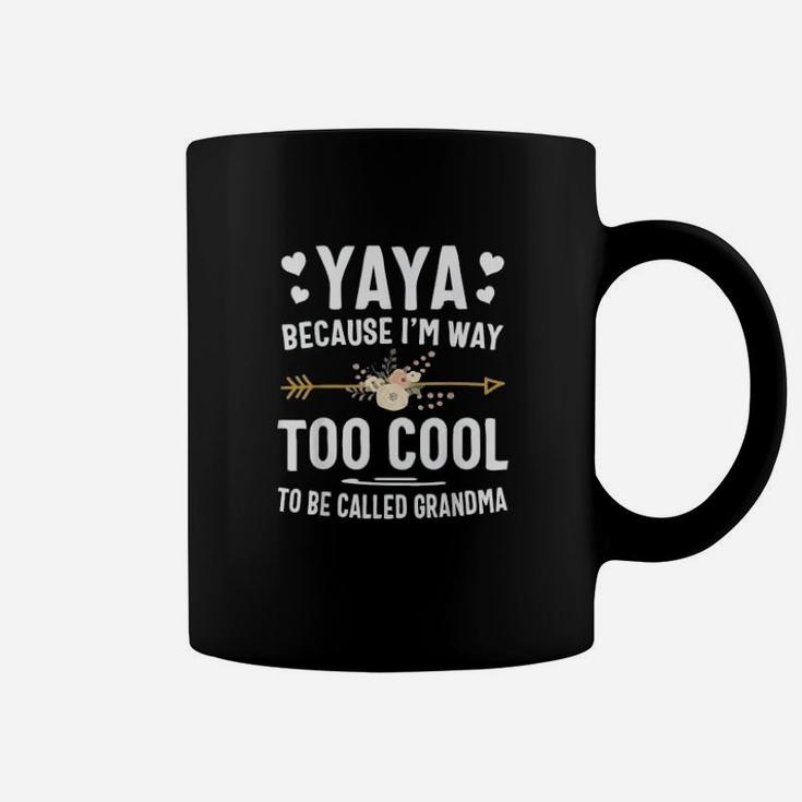 Yaya Because I Am Way Too Cool To Be Called Grandma Gifts Coffee Mug