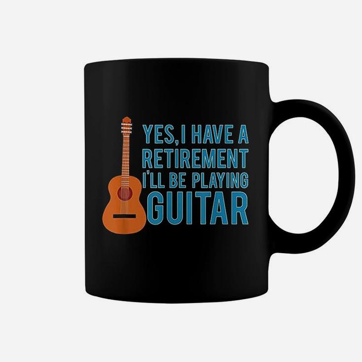 Yes I Have A Retirement Plan I Will Be Playing Guitar Coffee Mug