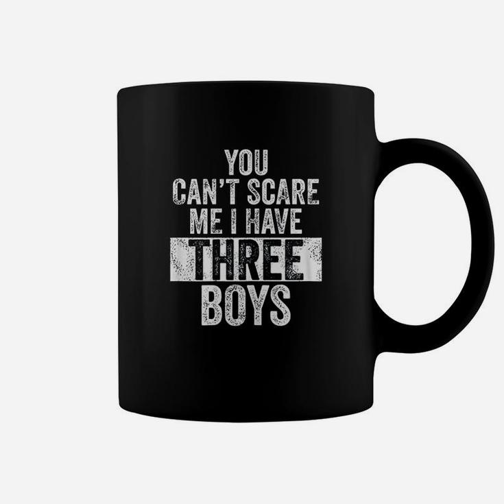 You Cant Scare Me Have Three Boys Funny Sons Mom Gift Coffee Mug