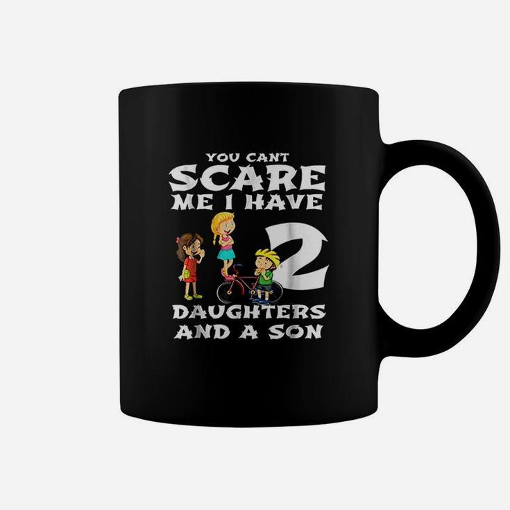 You Cant Scare Me I Have Two Daughters And A Son Dads Coffee Mug