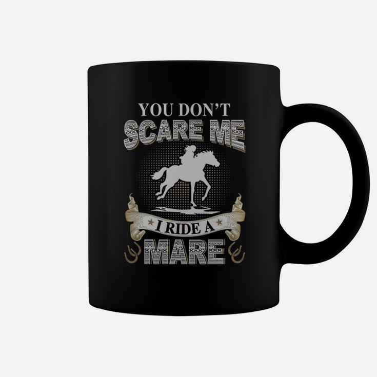 You Do Not Scare Me I Ride A Mare T-shirt Coffee Mug