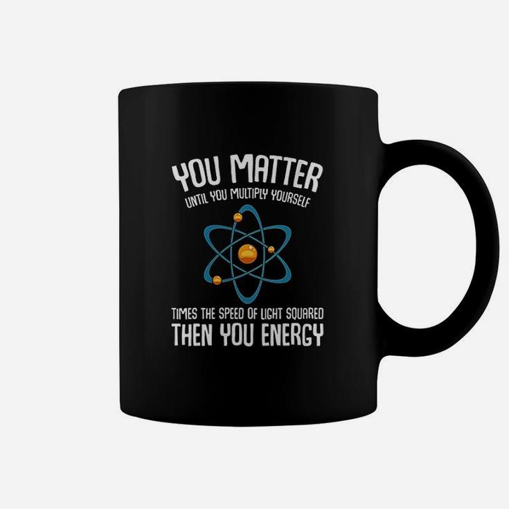 You Matter You Energy Science Nerd Geek Student Teacher Gift Coffee Mug
