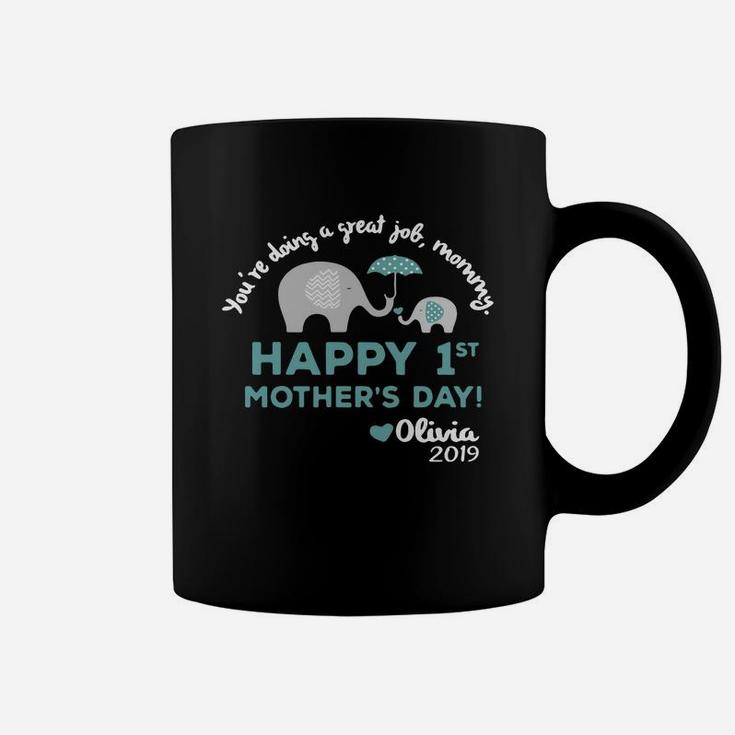 You re Doing A Great Job Mommy Happy 1st Mother s Day Olivia 2019 Coffee Mug