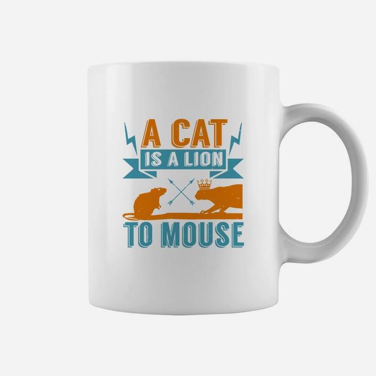 A Cat Is A Lion To Mouse Coffee Mug