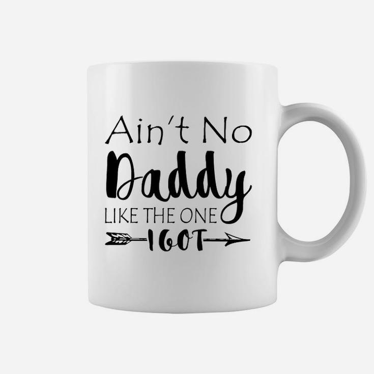 Aint No Daddy Like The One I Got Coffee Mug