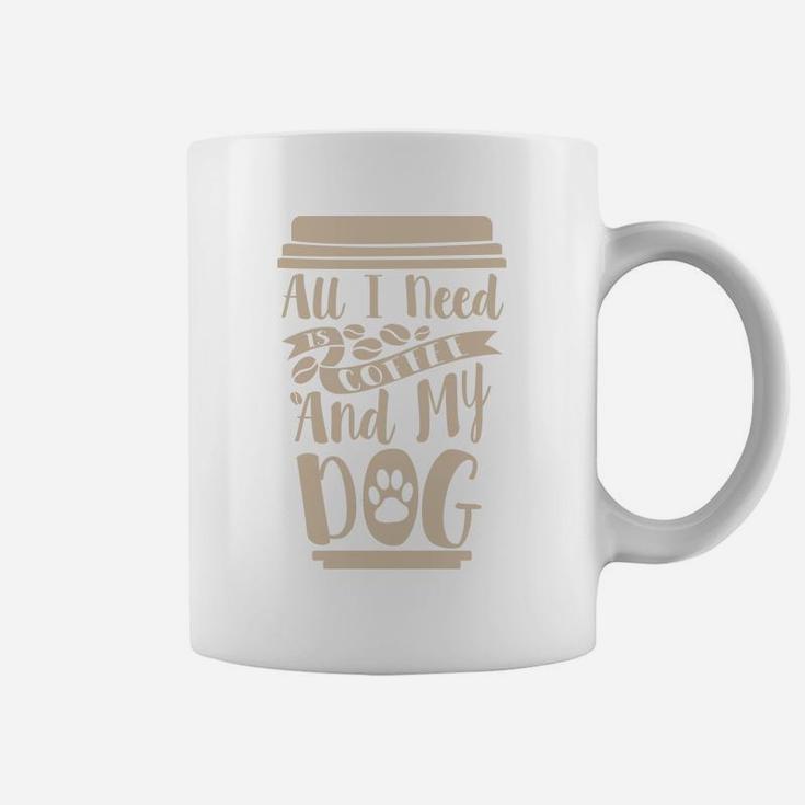 All I Need Is My Coffee And My Dog Gift For Coffee Lovers Coffee Mug